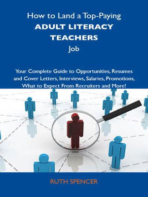 cover image of How to Land a Top-Paying Adult literacy teachers Job: Your Complete Guide to Opportunities, Resumes and Cover Letters, Interviews, Salaries, Promotions, What to Expect From Recruiters and More